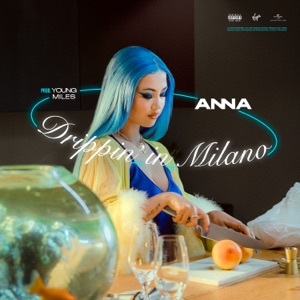 ANNA - DRIPPIN' IN MILANO