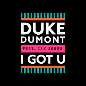 DUKE DUMONT - I GOT U (FT. JAX JONES)