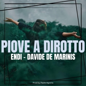 ENDI, DAVIDE DE MARINIS - PIOVE A DIROTTO