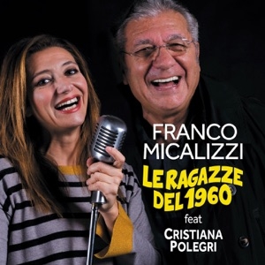 FRANCO MICALIZZI (FEAT. CRISTIANA POLEGRI) - LE RAGAZZE DEL 1960