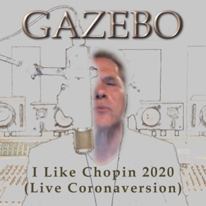 GAZEBO - I LIKE CHOPIN (CORONAVERSION)  (2020)