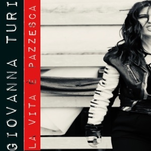 GIOVANNA TURI - LA VITA É PAZZESCA