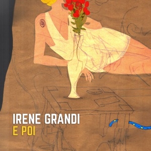 IRENE GRANDI - E POI