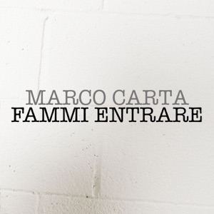 MARCO CARTA - FAMMI ENTRARE