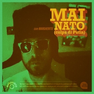 MARGHERITO - MAI NATO (COLPA DI PUTIN)