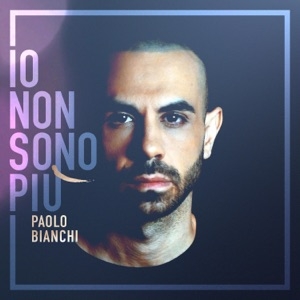 PAOLO BIANCHI - IO NON SONO PIÙ