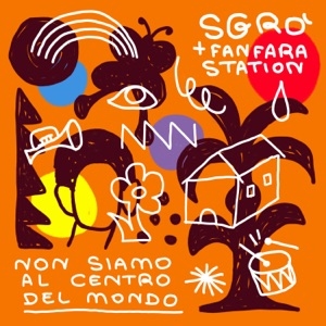 SGRÒ - NON SIAMO AL CENTRO DEL MONDO (FEAT. FANFARA STATION)