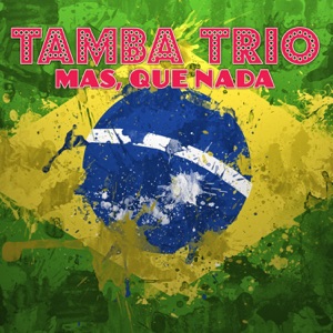 TAMBA TRIO - Mas Que Nada