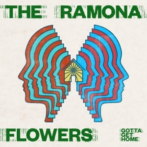 THE RAMONA FLOWERS - GOTTA GET HOME
